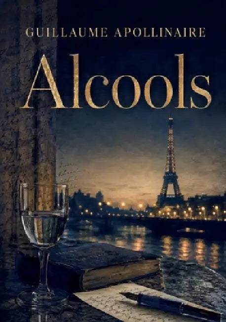 Alcools: La poésie moderne à travers le prisme du rêve et de la réalité by Guillaume Apollinaire