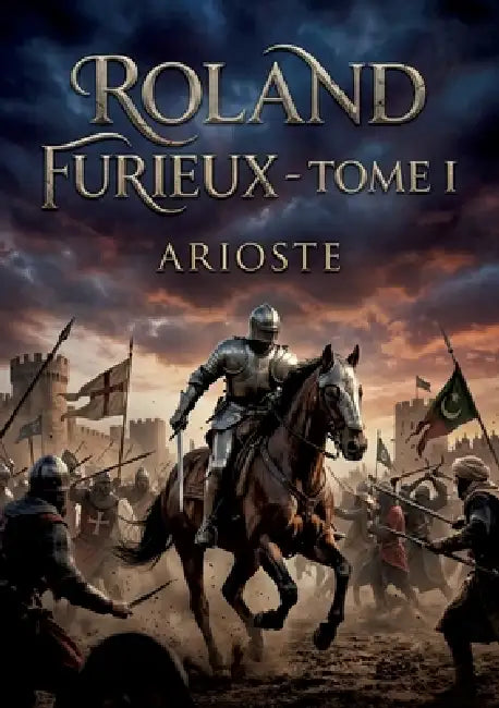 Roland furieux - Tome I: Les passions tumultueuses d'un chevalier en quête de gloire by Arioste