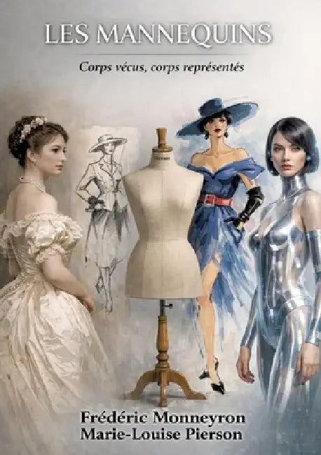 Les mannequins. Corps vécus, corps représentés.: Psycho-sociologie du mannequinat by Frédéric Monneyron, Marie-Louise Pierson