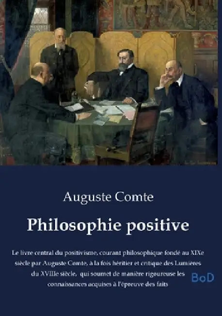 Philosophie positive: Le livre central du positivisme, courant philosophique fondé au XIXe siècle par Auguste Comte, à la fois héritier et critique de by Auguste Comte