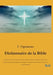 Dictionnaire de la Bible: Contenant tous les noms de personnes, de lieux, de plantes, d'animaux, mentionnés dans les Saintes Écritures, les questions by F. Vigouroux