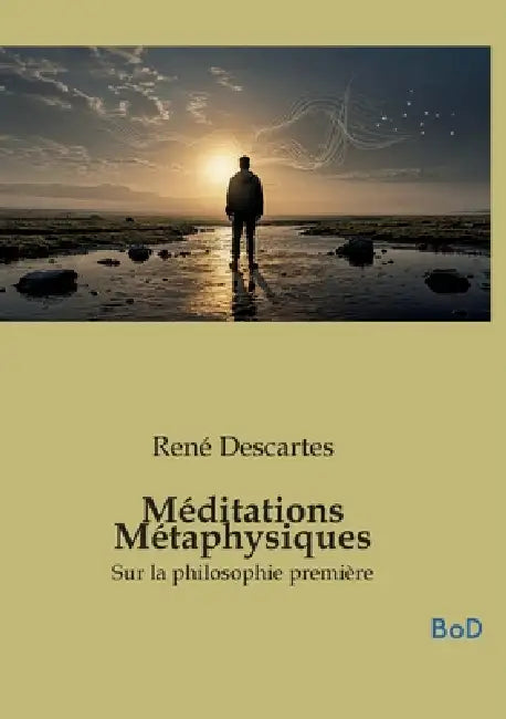 Méditations Métaphysiques: Sur la philosophie première by René Descartes