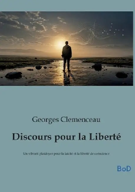 Discours pour la Liberté: Un vibrant plaidoyer pour la laïcité et la liberté de conscience by Georges Clemenceau