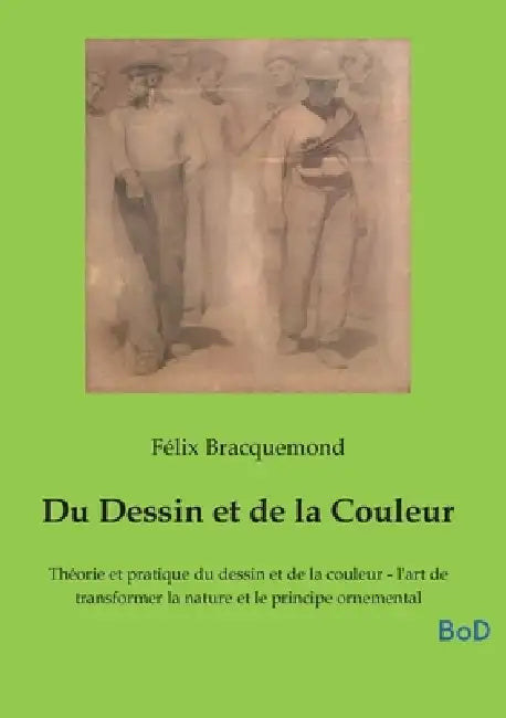 Du Dessin et de la Couleur: Théorie et pratique du dessin et de la couleur - l'art de transformer la nature et le principe ornemental by Félix Bracquemond