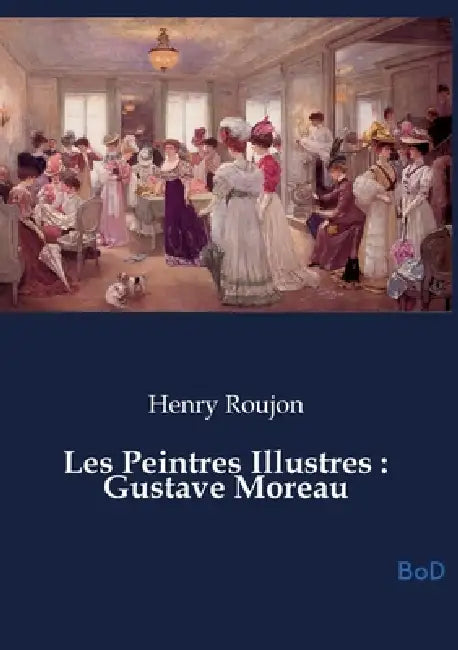 Les Peintres Illustres: Gustave Moreau by Henry Roujon