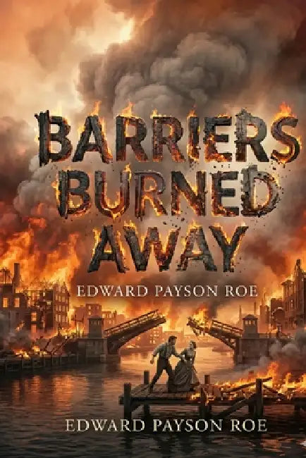 Barriers Burned Away by Edward Payson Roe