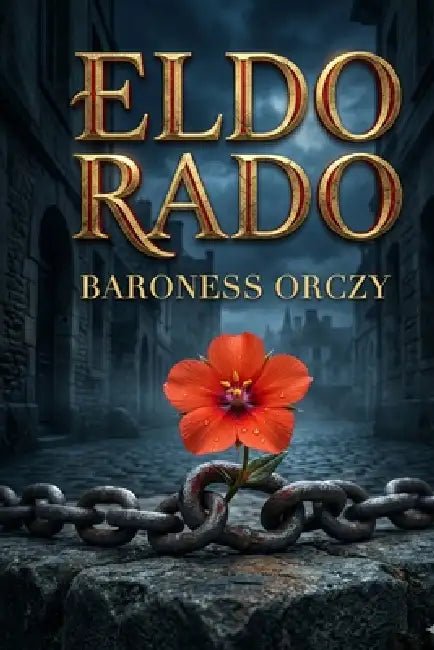 El Dorado by Baroness Orczy