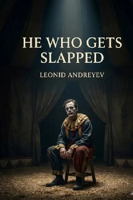 He Who Gets Slapped by Leonid Andreyev