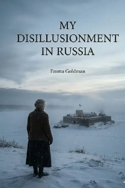 My Disillusionment in Russia by Emma Goldman