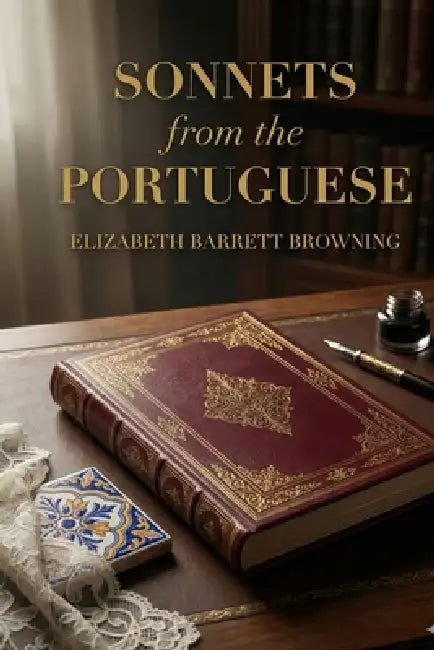Sonnets from the Portuguese by Elizabeth Barrett Browning