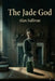 The Jade God by Alan Sullivan