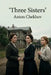 Three Sisters by Anton Pavlovich Chekhov