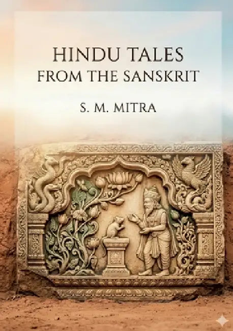 Hindu Tales from the Sanskrit: by S. M. Mitra by S. M. Mitra