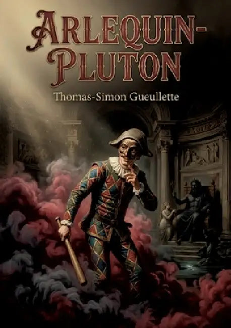 Arlequin-Pluton: Une comédie en trois actes de Thomas Simon Gueullette, explorant les thèmes de l'amour et du pouvoir à travers les personnages d'Arle by Thomas-Simon Gueullette