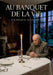Au banquet de la vie: Les souvenirs d'un homme au crépuscule de sa vie, partagé entre regrets et espoirs, dans un récit introspectif et touchant. by Gustave Guiches