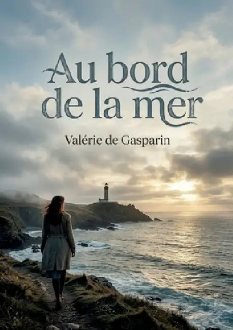 Au bord de la mer: Les rêveries d'un voyageur au bord de la mer, par Valérie de Gasparin by Valérie de Gasparin