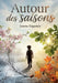 Autour des saisons: Le cycle des saisons vu à travers les yeux de René, un jeune garçon découvrant la nature et ses merveilles au fil de l'année. by Jeanne Régamey