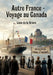 Autre France - Voyage au Canada: Un récit de voyage au Canada de Léon de la Brière, offrant un regard sur les relations franco canadiennes à la fin du by Léon de la Brière