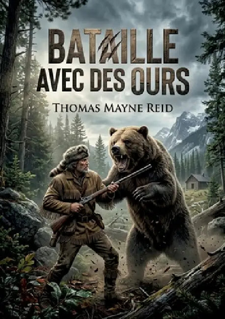 Bataille avec des ours: Une aventure palpitante au coeur des montagnes américaines, où un chasseur solitaire affronte la fureur d'un ours grizzly by Thomas Mayne Reid