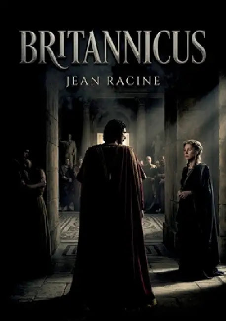 Britannicus: La tragédie de Jean Racine explore les jeux de pouvoir et les passions destructrices à la cour de Néron, où Britannicus est victime des a by Jean Racine