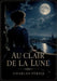 Au clair de la lune: Un opéra comique en un acte et en vers de Charles Périer, où les amours et les rivalités se dévoilent au clair de lune dans une a by Charles Périer