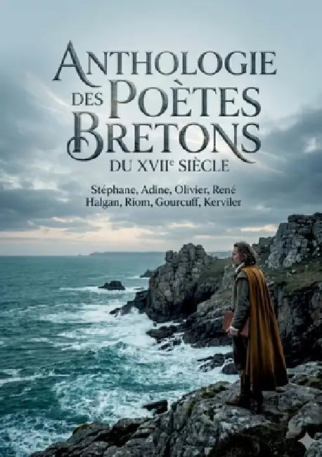 Anthologie des poètes bretons du XVIIe siècle: Une anthologie offrant un aperçu des poètes bretons du XVIIe siècle, explorant leurs oeuvres et leur fi by Riom Halgan