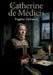 Catherine de Médicis: La vie de Catherine de Médicis, reine de France au XVIe siècle, ses ambitions politiques et son rôle dans les guerres de religio by Eugène Defrance