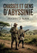 Chasses et gens d'Abyssinie: Une exploration captivante de l'Abyssinie à travers les récits de chasse et les rencontres avec ses habitants by Hugues Le Roux