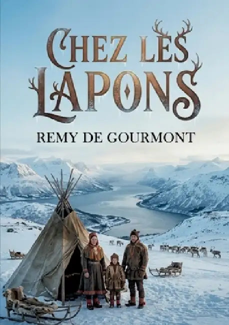 Chez les Lapons: Une exploration des moeurs, coutumes et légendes de la Laponie norvégienne par Remy de Gourmont by Remy De Gourmont