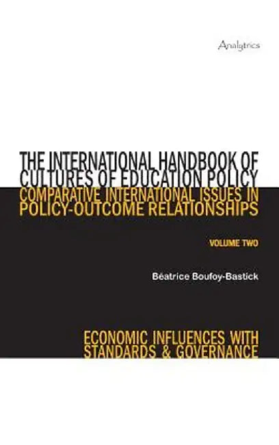 The International Handbook of Cultures of Education Policy (Volume Two): Comparative International Issues in Policy-Outcome Relationships - Economic I by Beatrice Boufoy-Bastick