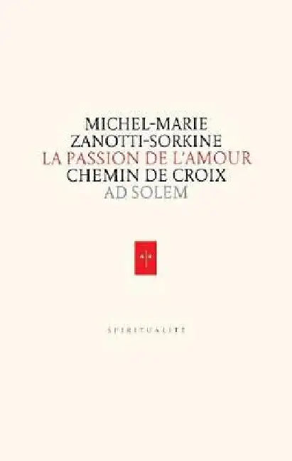 La Passion de l'Amour: Chemin de Croix by Père Michel-Marie Zanotti-Sorkine