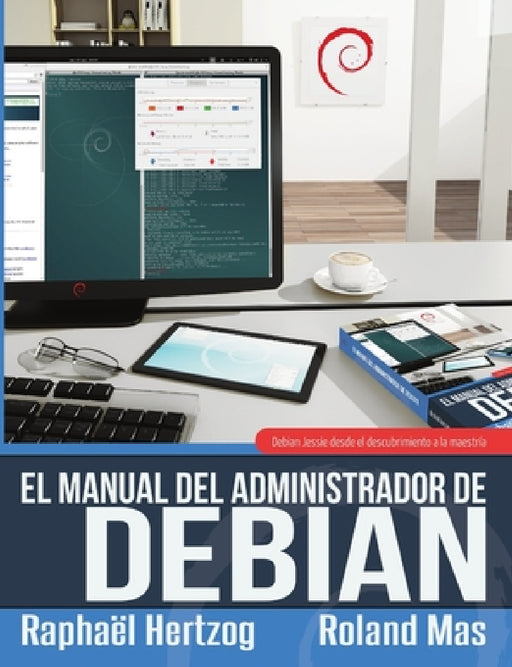 El manual del Administrador de Debian by Raphaël Hertzog, Roland Mas
