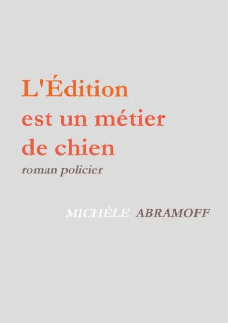 L'Edition Est Un Metier de Chien by Michele Abramoff
