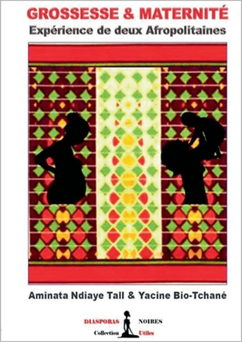 Grossesse & Maternité: Expérience de deux Afropolitaines by Aminata Ndiaye Tall, Yacine Bio-Tchané, Diasporas Noires