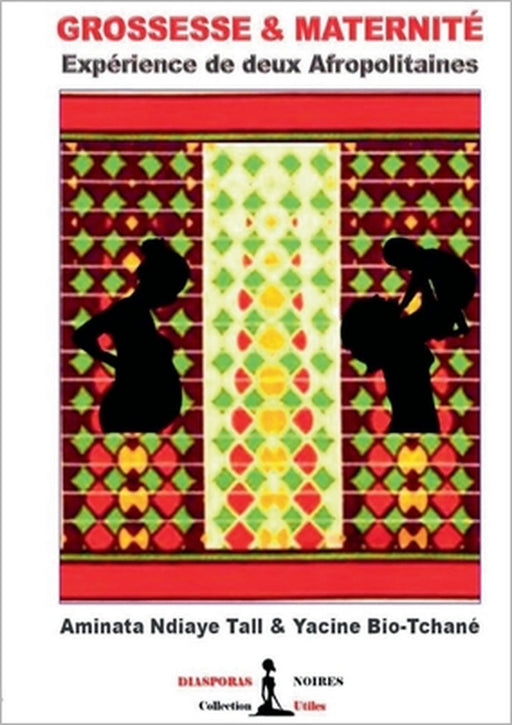 Grossesse & Maternité: Expérience de deux Afropolitaines by Aminata Ndiaye Tall, Yacine Bio-Tchané, Diasporas Noires