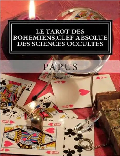Le Tarot des Bohémiens, clef absolue des sciences occultes by Papus