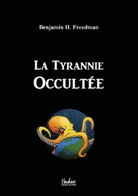 La Tyrannie Occultée by Benjamin H. Freedman