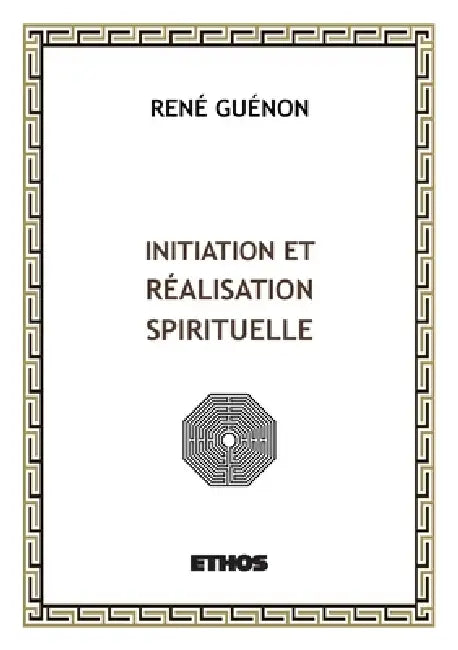 Initiation et réalisation spirituelle by René Guénon