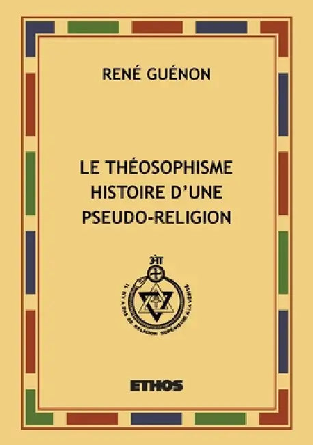 Le Théosophisme: histoire d'une pseudo-religion by René Guénon