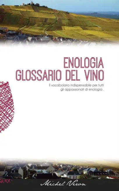 Enologia glossario del vino by Michel Veron