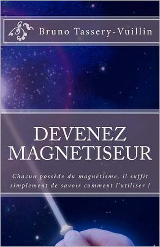 Devenez Magnétiseur by Bruno Tassery-Vuillin