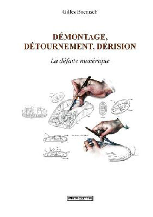 Démontage, détournement, dérision. La défaite numérique by Gilles Boenisch