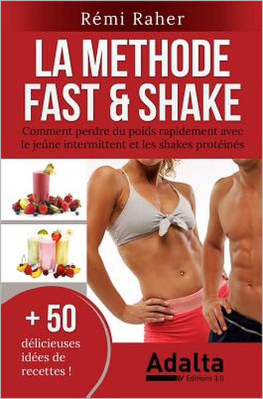 La Methode Fast & Shake: comment perdre du poids rapidement avec le jeûne intermittent et les shakes protéinés (BONUS: 50 délicieuses recettes by Remi Raher