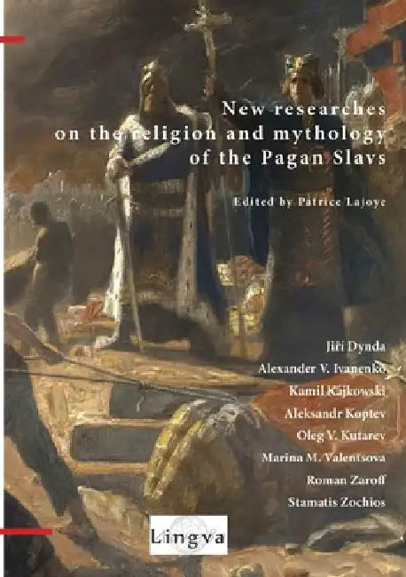 New Researches on the Religion and Mythology of the Pagan Slavs by Patrice Lajoye