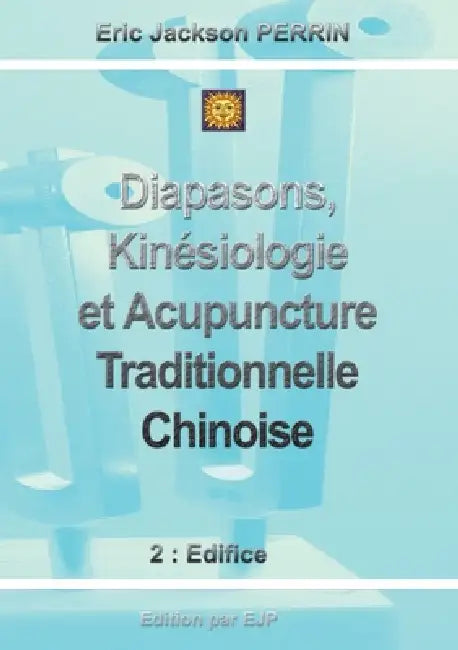 Diapasons, Kinésiologie et Acupuncture Traditionnelle Chinoise: Version Février 2026 by Eric Jackson Perrin