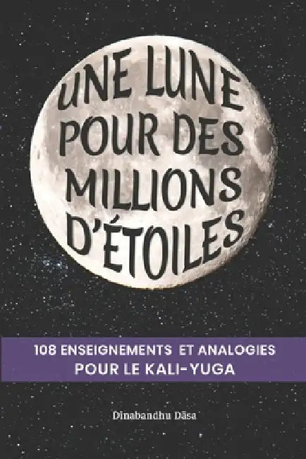 Une lune pour des millions d'étoiles: 108 enseignements et analogies pour le Kali-yuga by Dinabandhu Dasa
