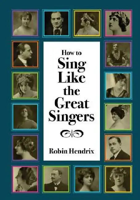 How to Sing Like the Great Singers by Robin Hendrix