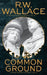 Common Ground: A Ghost Detective Short Story by R. W. Wallace