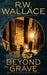 Beyond the Grave: A Ghost Detective Novel by R. W. Wallace