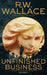 Unfinished Business: A Ghost Detective Collection by R. W. Wallace